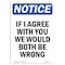 Signmission OSHA Notice, 7" Height, If I Agree With You We Would Both Sign, 7" X 5", Portrait OS-NS-D-57-V-13608 - alternate 1